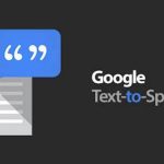 Google Text To Speech: cách tải và sử dụng ứng dụng chuyển văn bản thành giọng nói