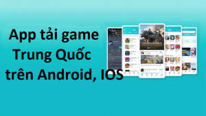 Top 19 App Tải Game Trung Quốc Apk Android iOS Miễn Phí mới nhất 2023