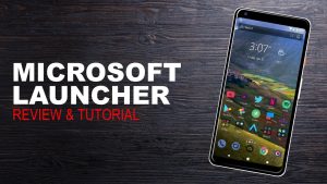 Microsoft Launcher là gì? Cách tải và sử dụng Microsoft Launcher trên Android