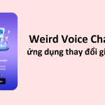 Weird Voice Changer là gì? Cách tải và sử dụng Weird Voice Changer
