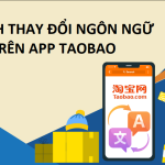 Cách thay đổi ngôn ngữ trên App Taobao trên điện thoại